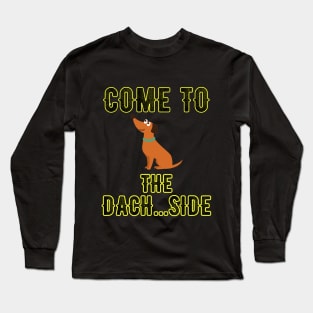 Come to the dach side Long Sleeve T-Shirt